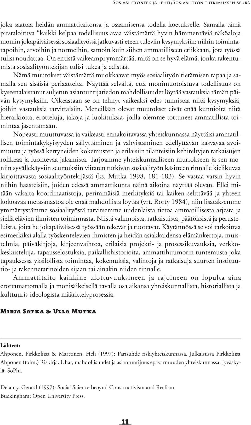 arvoihin ja normeihin, samoin kuin siihen ammatilliseen etiikkaan, jota työssä tulisi noudattaa.