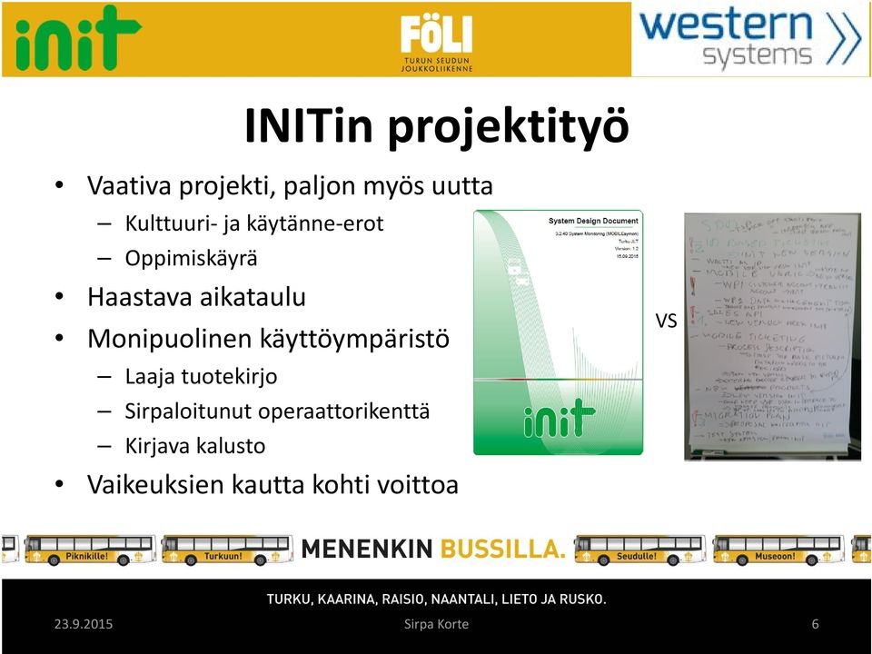 käyttöympäristö Laaja tuotekirjo Sirpaloitunut operaattorikenttä