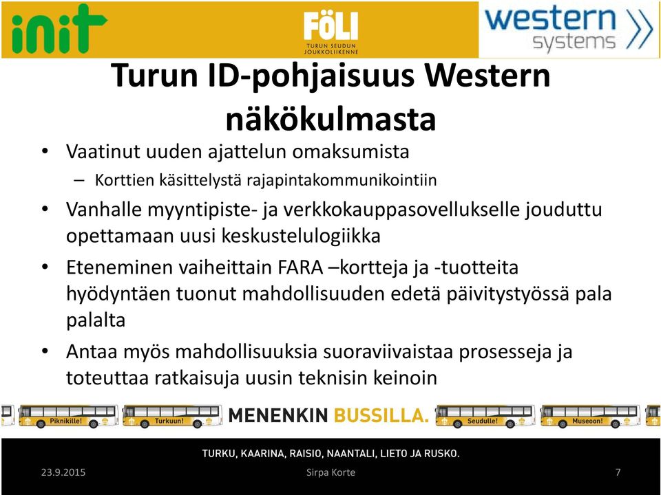 keskustelulogiikka Eteneminen vaiheittain FARA kortteja ja tuotteita hyödyntäen tuonut mahdollisuuden edetä