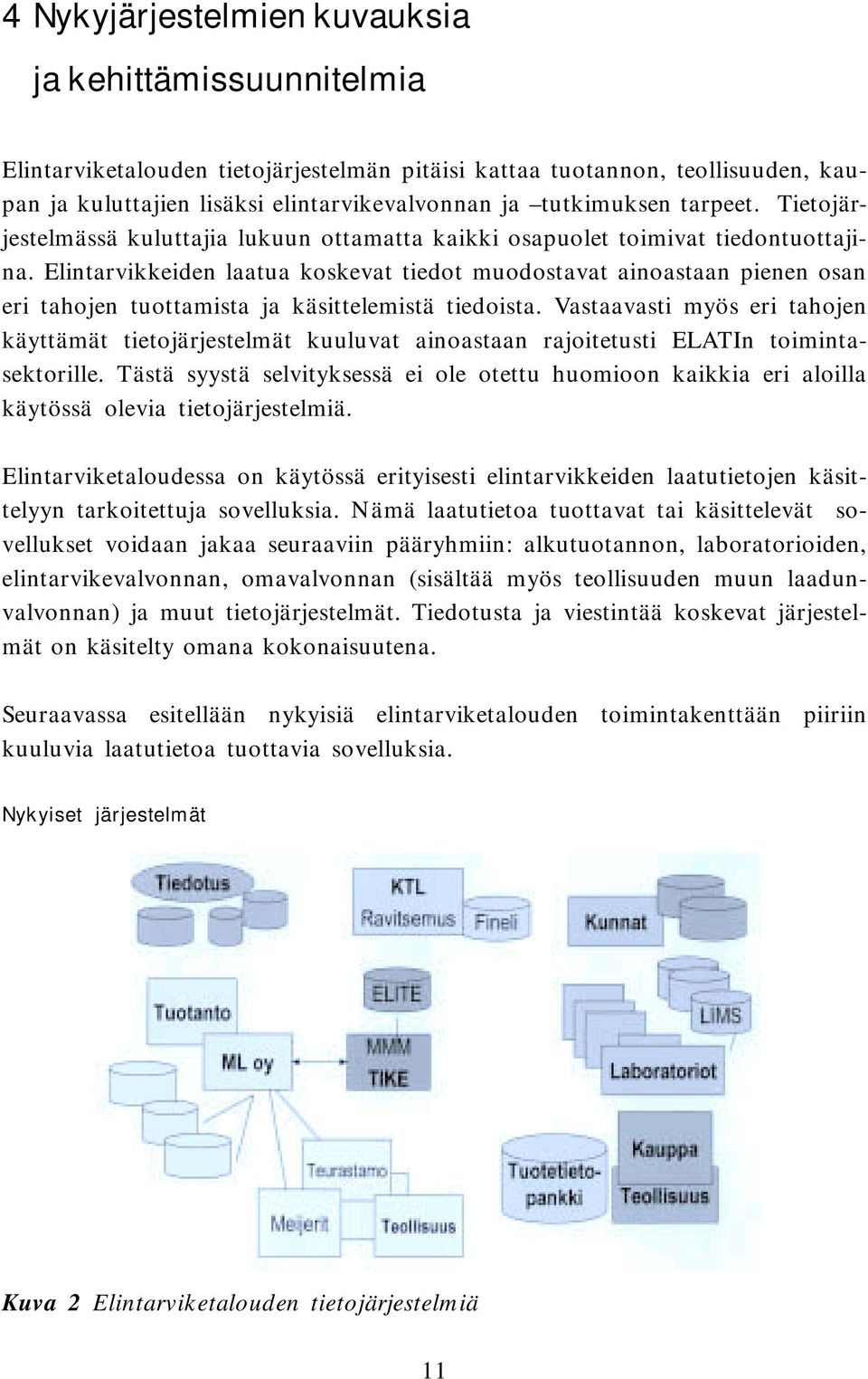 Elintarvikkeiden laatua koskevat tiedot muodostavat ainoastaan pienen osan eri tahojen tuottamista ja käsittelemistä tiedoista.