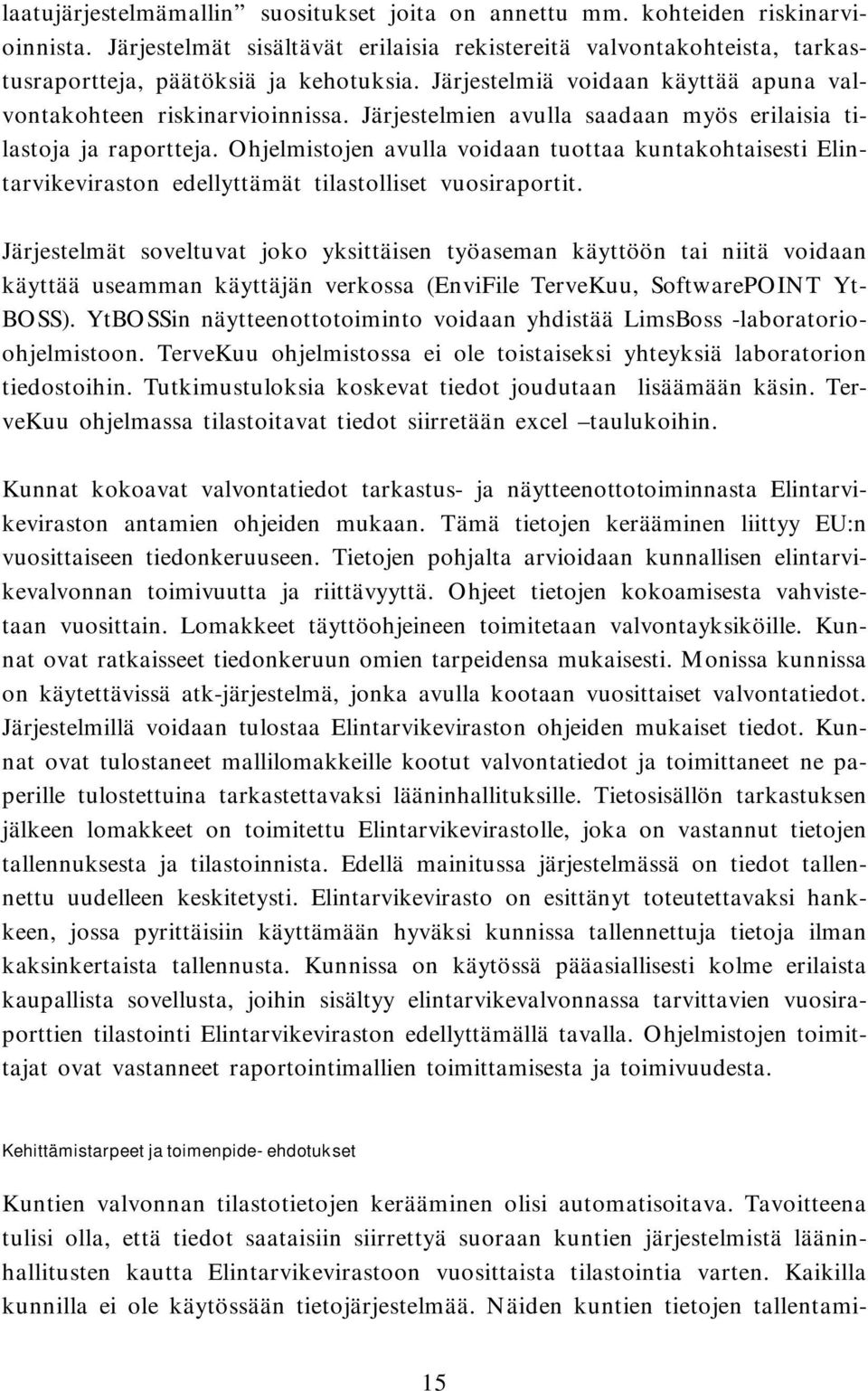 Ohjelmistojen avulla voidaan tuottaa kuntakohtaisesti Elintarvikeviraston edellyttämät tilastolliset vuosiraportit.