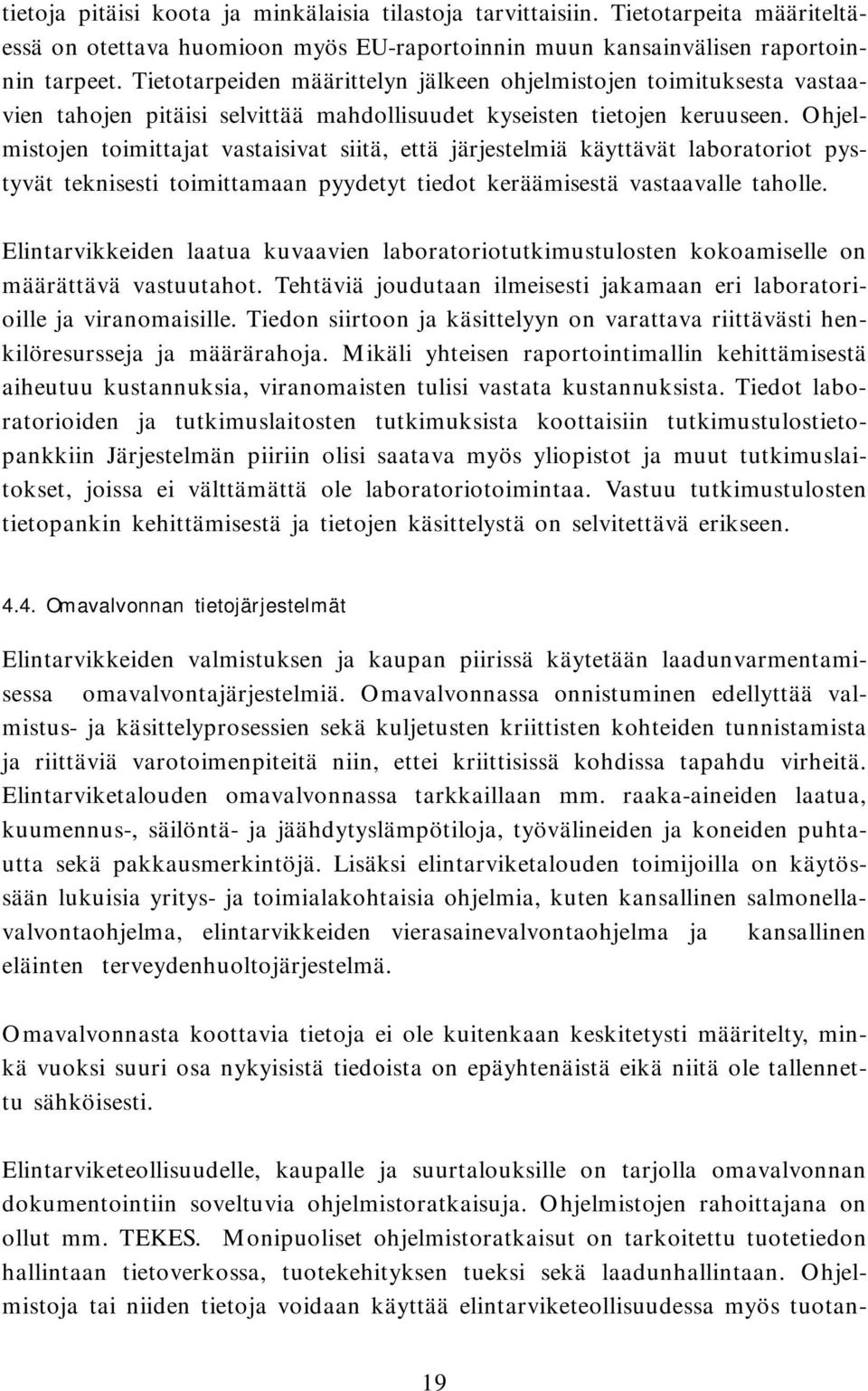 Ohjelmistojen toimittajat vastaisivat siitä, että järjestelmiä käyttävät laboratoriot pystyvät teknisesti toimittamaan pyydetyt tiedot keräämisestä vastaavalle taholle.