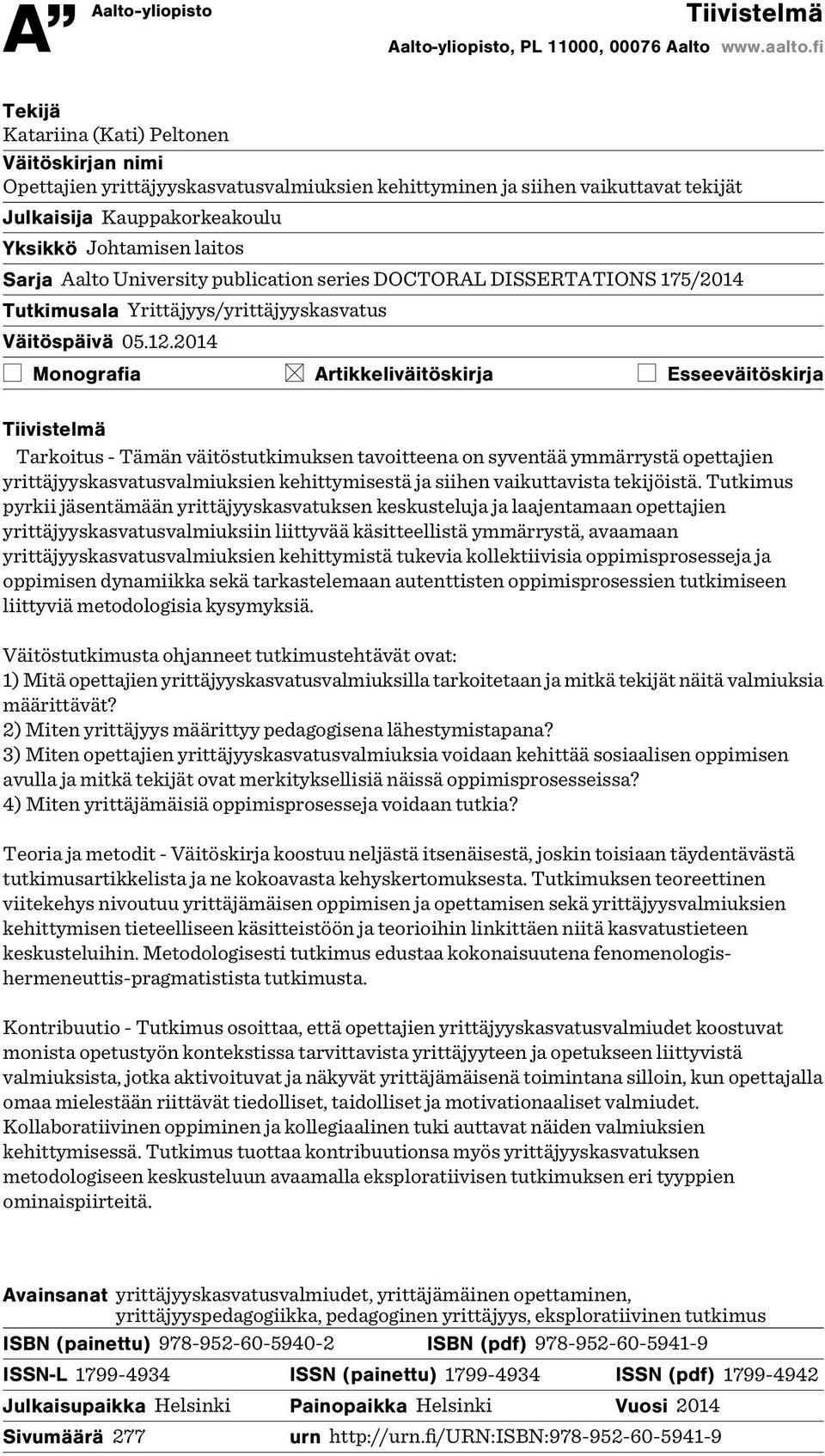 Aalto University publication series DOCTORAL DISSERTATIONS 175/2014 Tutkimusala Yrittäjyys/yrittäjyyskasvatus Väitöspäivä 05.12.