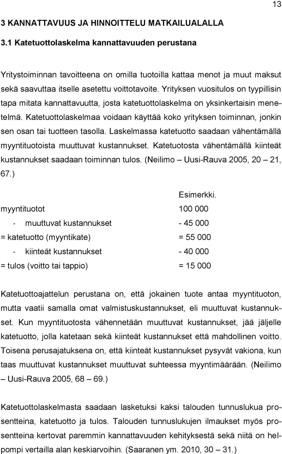 Yrityksen vuositulos on tyypillisin tapa mitata kannattavuutta, josta katetuottolaskelma on yksinkertaisin menetelmä.