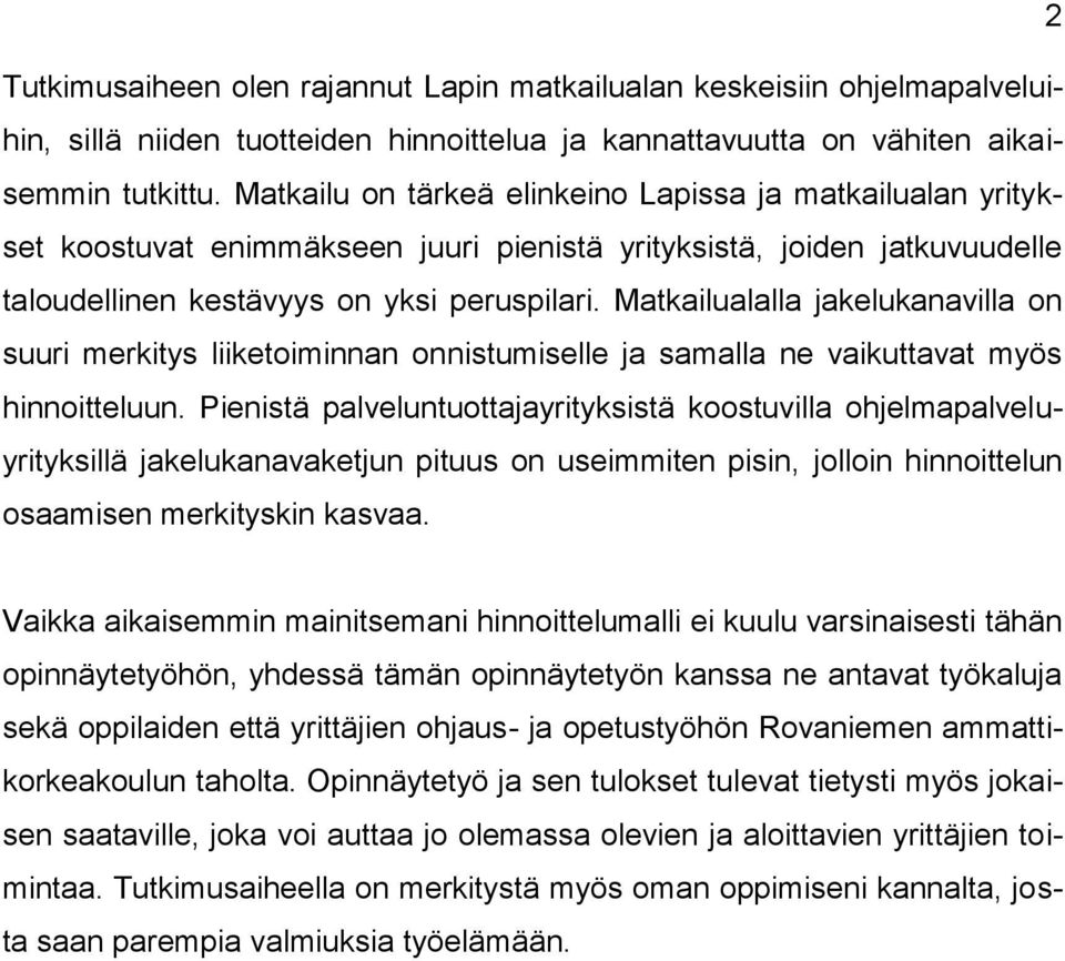 Matkailualalla jakelukanavilla on suuri merkitys liiketoiminnan onnistumiselle ja samalla ne vaikuttavat myös hinnoitteluun.