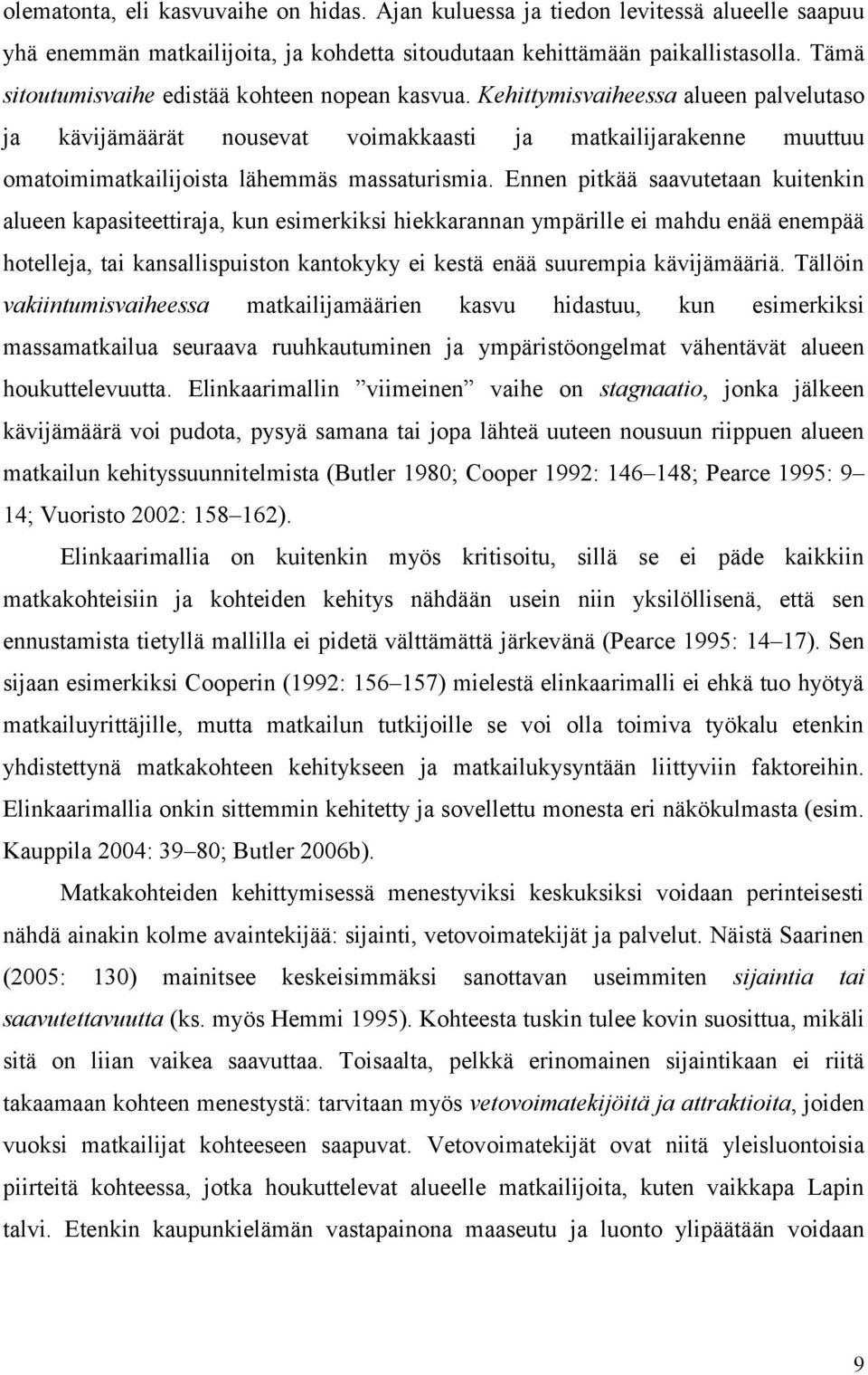Kehittymisvaiheessa alueen palvelutaso ja kävijämäärät nousevat voimakkaasti ja matkailijarakenne muuttuu omatoimimatkailijoista lähemmäs massaturismia.