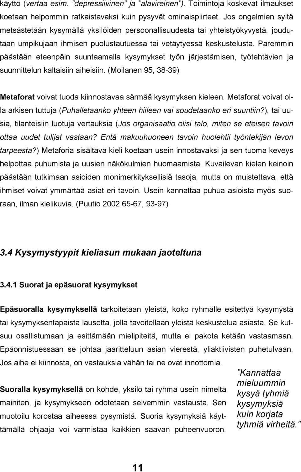 Paremmin päästään eteenpäin suuntaamalla kysymykset työn järjestämisen, työtehtävien ja suunnittelun kaltaisiin aiheisiin.