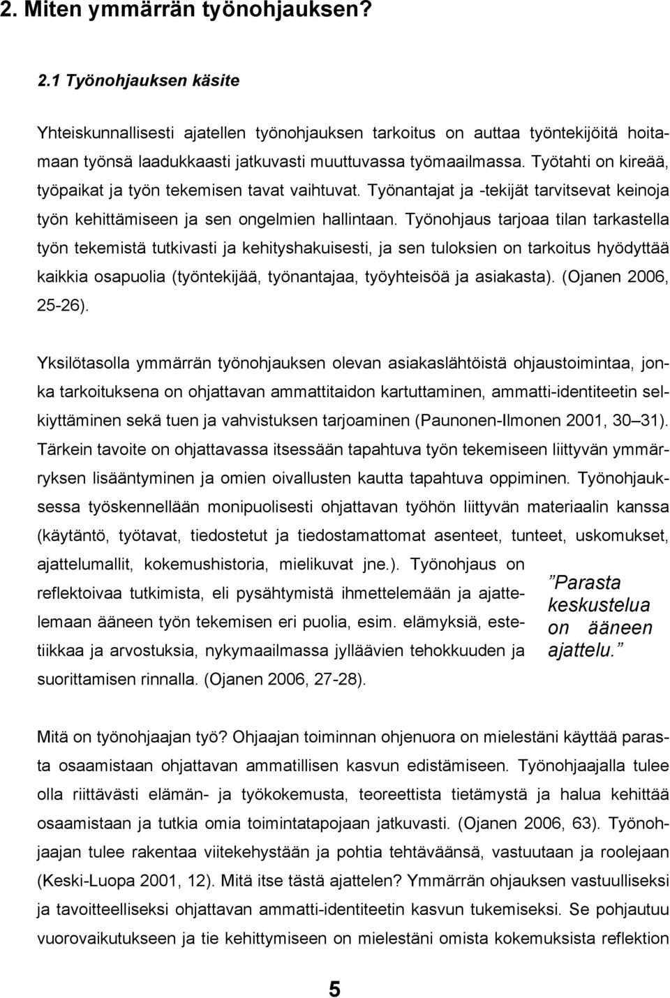 Työtahti on kireää, työpaikat ja työn tekemisen tavat vaihtuvat. Työnantajat ja -tekijät tarvitsevat keinoja työn kehittämiseen ja sen ongelmien hallintaan.