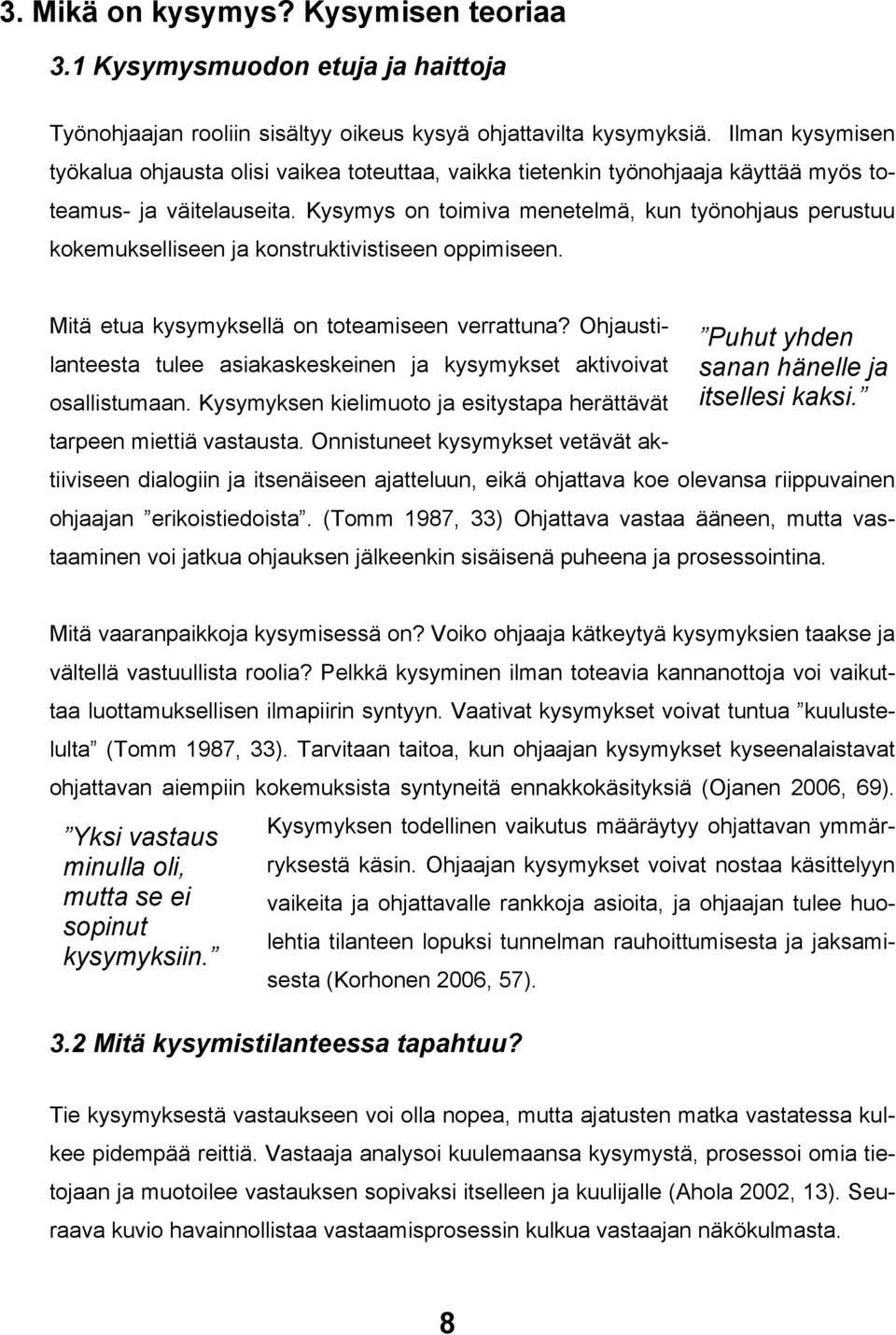 Kysymys on toimiva menetelmä, kun työnohjaus perustuu kokemukselliseen ja konstruktivistiseen oppimiseen. Mitä etua kysymyksellä on toteamiseen verrattuna?