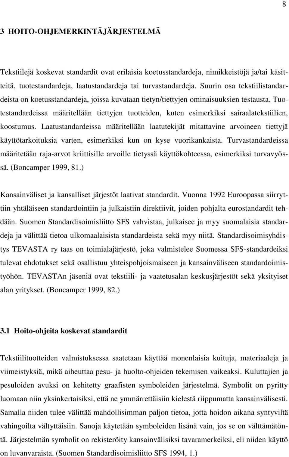 Tuotestandardeissa määritellään tiettyjen tuotteiden, kuten esimerkiksi sairaalatekstiilien, koostumus.