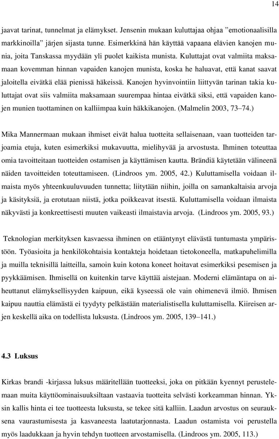 Kuluttajat ovat valmiita maksamaan kovemman hinnan vapaiden kanojen munista, koska he haluavat, että kanat saavat jaloitella eivätkä elää pienissä häkeissä.