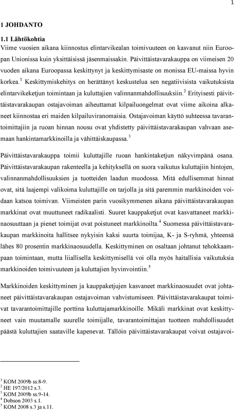 1 Keskittymiskehitys on herättänyt keskustelua sen negatiivisista vaikutuksista elintarvikeketjun toimintaan ja kuluttajien valinnanmahdollisuuksiin.