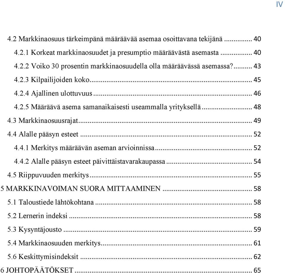 .. 52 4.4.1 Merkitys määräävän aseman arvioinnissa... 52 4.4.2 Alalle pääsyn esteet päivittäistavarakaupassa... 54 4.5 Riippuvuuden merkitys... 55 5 MARKKINAVOIMAN SUORA MITTAAMINEN... 58 5.