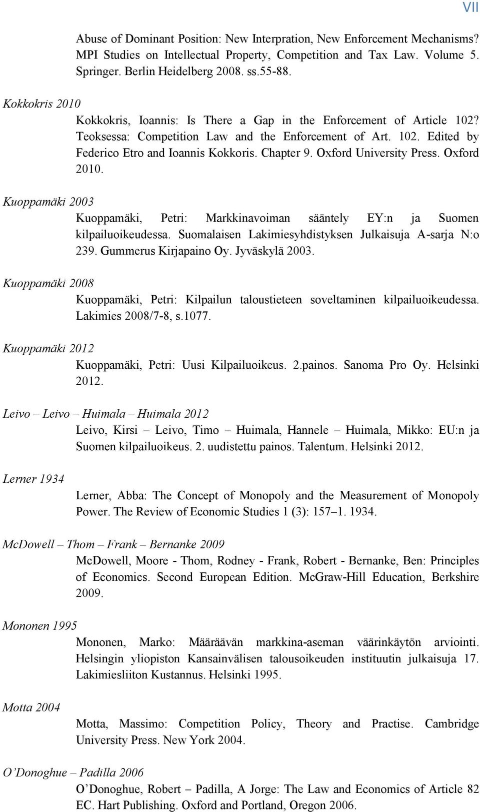 Chapter 9. Oxford University Press. Oxford 2010. Kuoppamäki 2003 Kuoppamäki, Petri: Markkinavoiman sääntely EY:n ja Suomen kilpailuoikeudessa.