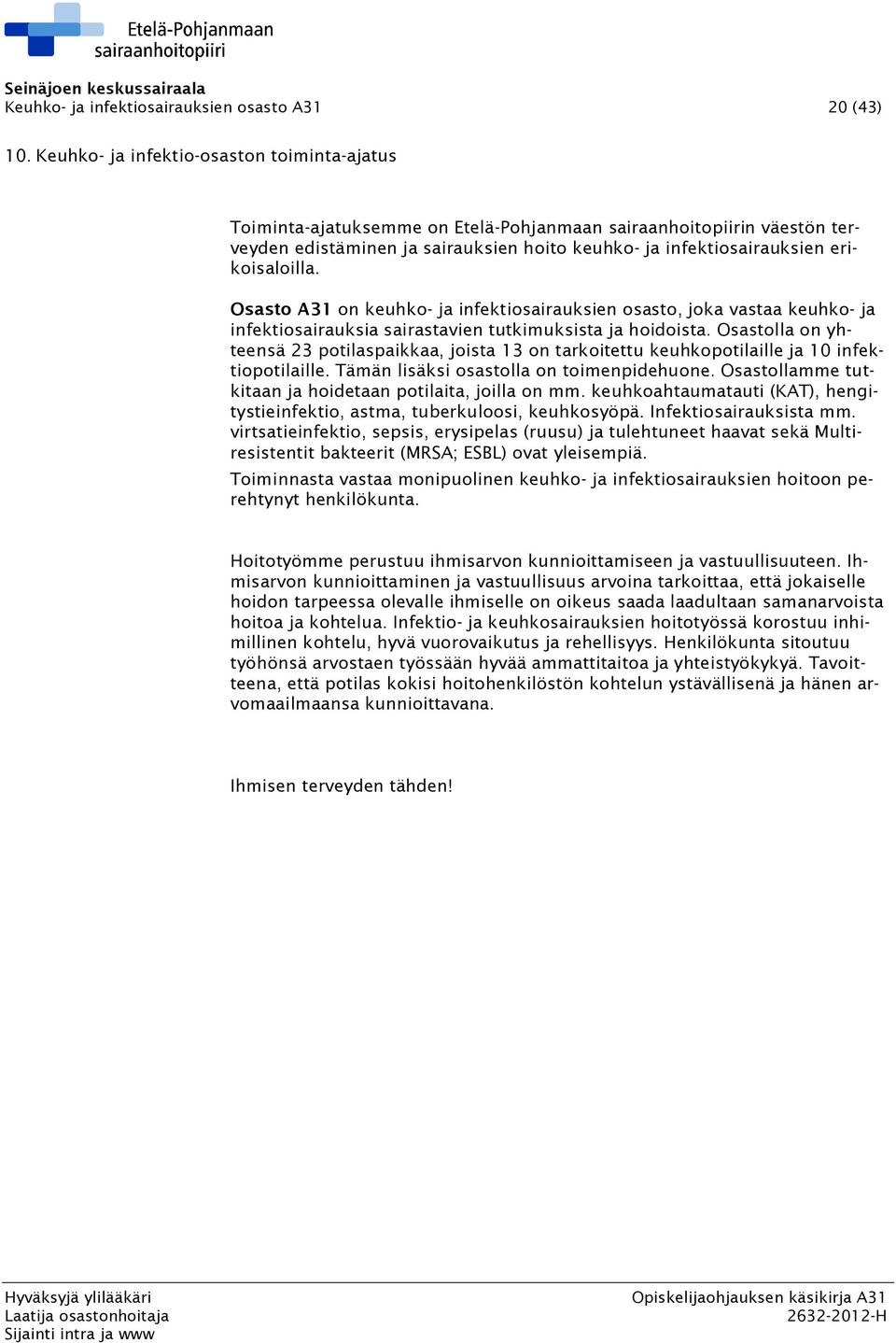 erikoisaloilla. Osasto A31 on keuhko- ja infektiosairauksien osasto, joka vastaa keuhko- ja infektiosairauksia sairastavien tutkimuksista ja hoidoista.