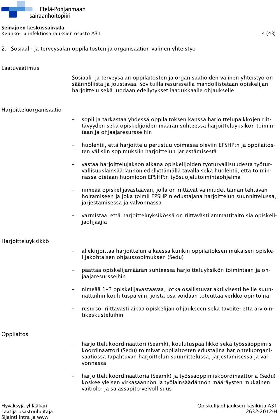 Sovituilla resursseilla mahdollistetaan opiskelijan harjoittelu sekä luodaan edellytykset laadukkaalle ohjaukselle.