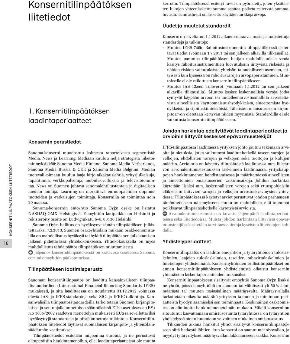 Konsernitilinpäätöksen laadintaperiaatteet Konsernin perustiedot Sanoma-konserni muodostuu kolmesta raportoivasta segmentistä: Media, News ja Learning.