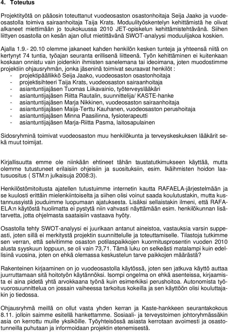 Siihen liittyen osastolla on kesän ajan ollut mietittävänä SWOT-analyysi moduulijakoa koskien. Ajalla 1.9.- 20.