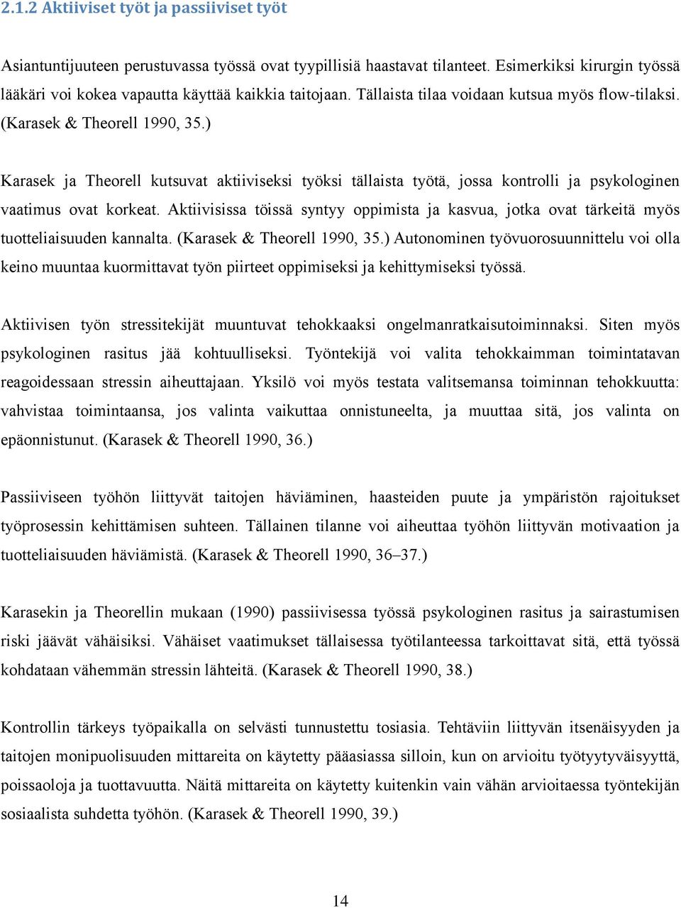 ) Karasek ja Theorell kutsuvat aktiiviseksi työksi tällaista työtä, jossa kontrolli ja psykologinen vaatimus ovat korkeat.