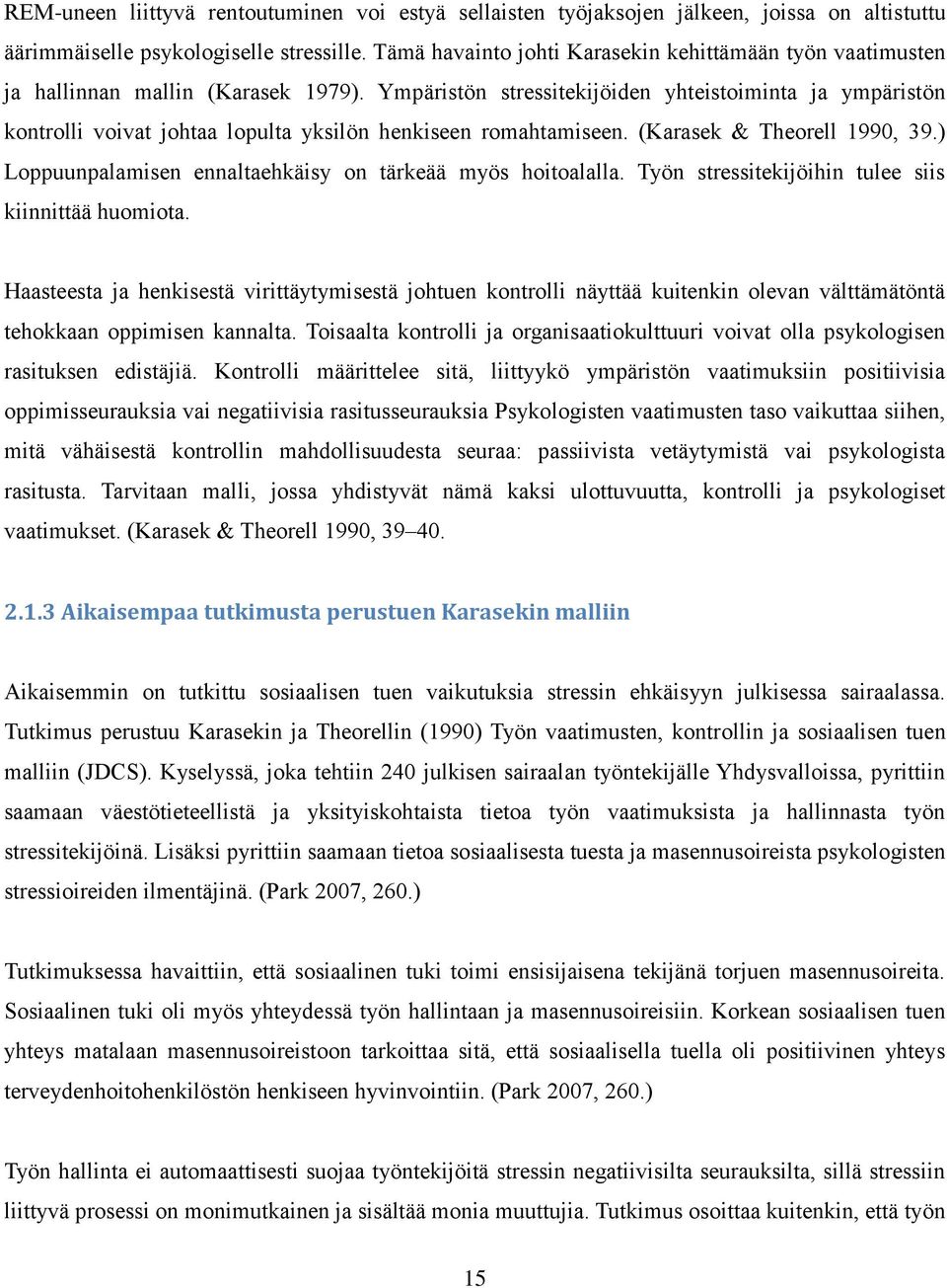 Ympäristön stressitekijöiden yhteistoiminta ja ympäristön kontrolli voivat johtaa lopulta yksilön henkiseen romahtamiseen. (Karasek & Theorell 1990, 39.