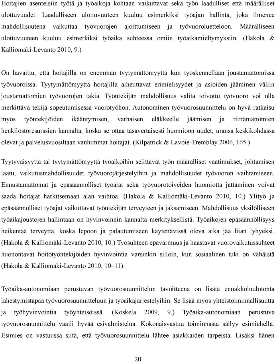 Määrälliseen ulottuvuuteen kuuluu esimerkiksi työaika suhteessa omiin työaikamieltymyksiin. (Hakola & Kalliomäki-Levanto 2010, 9.