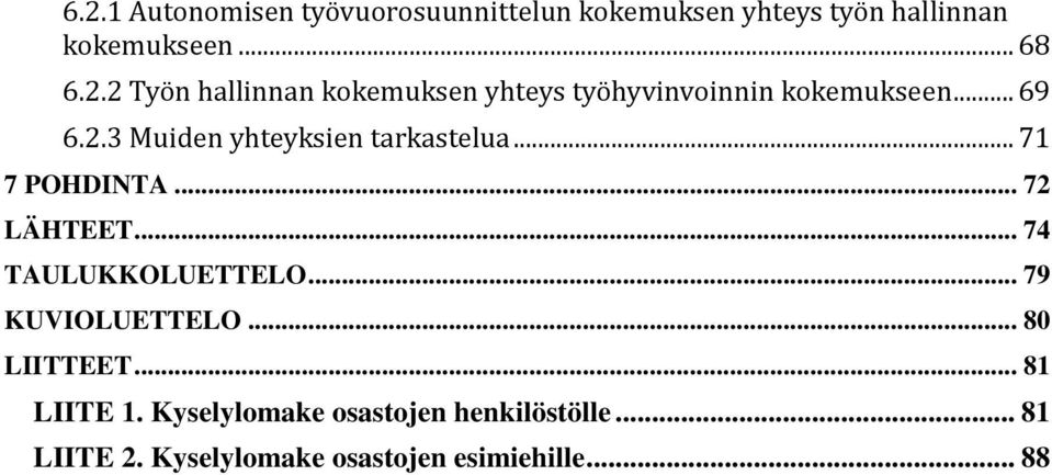 .. 79 KUVIOLUETTELO... 80 LIITTEET... 81 LIITE 1. Kyselylomake osastojen henkilöstölle... 81 LIITE 2.