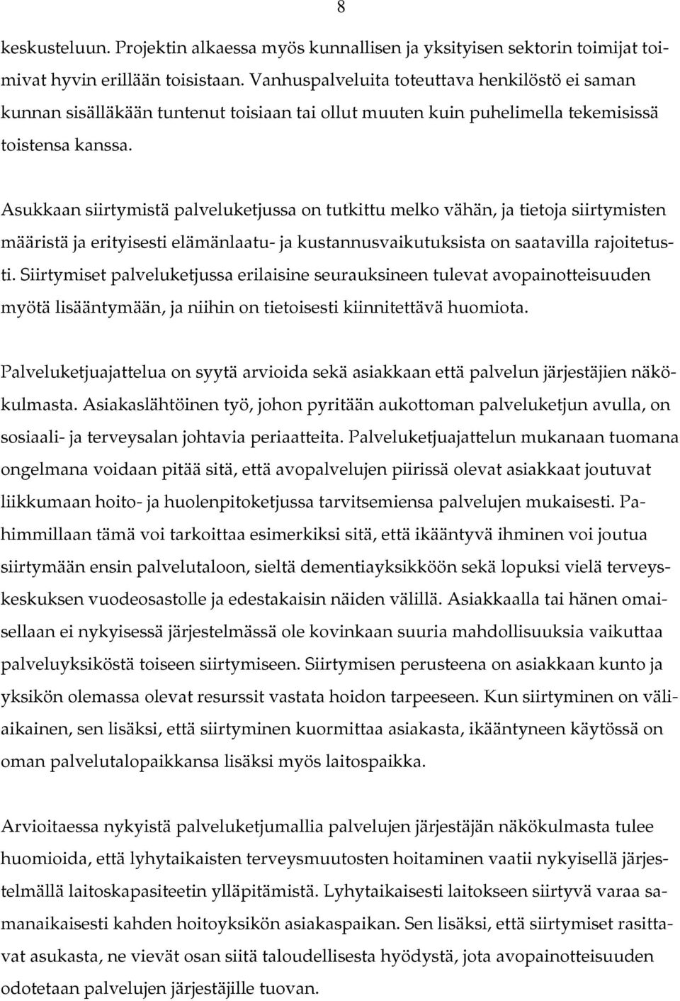 Asukkaan siirtymistä palveluketjussa on tutkittu melko vähän, ja tietoja siirtymisten määristä ja erityisesti elämänlaatu- ja kustannusvaikutuksista on saatavilla rajoitetusti.