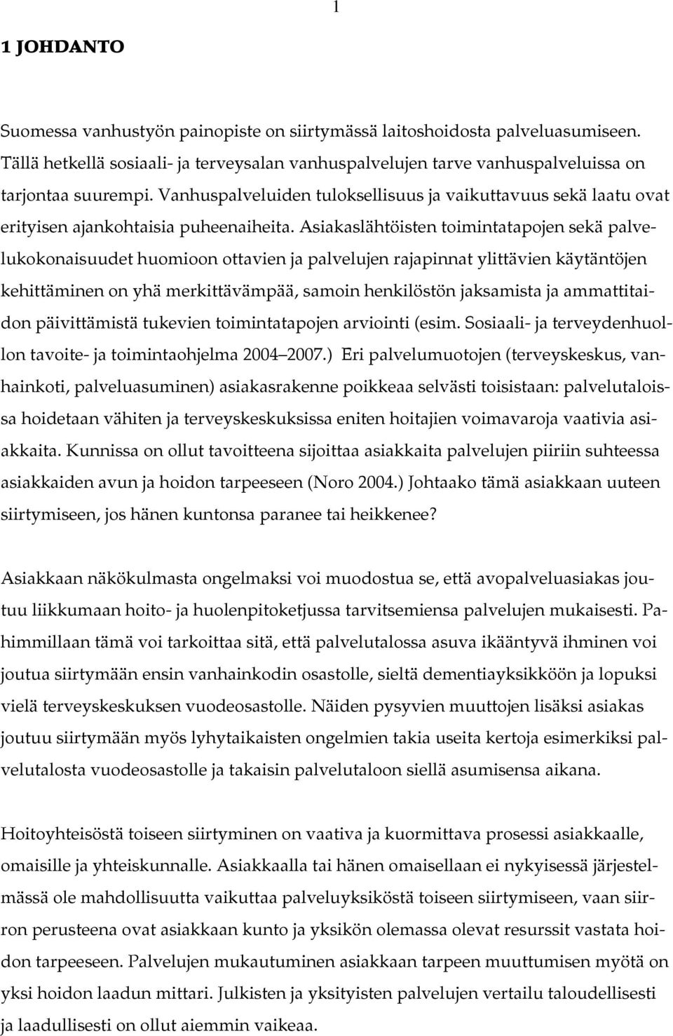 Asiakaslähtöisten toimintatapojen sekä palvelukokonaisuudet huomioon ottavien ja palvelujen rajapinnat ylittävien käytäntöjen kehittäminen on yhä merkittävämpää, samoin henkilöstön jaksamista ja