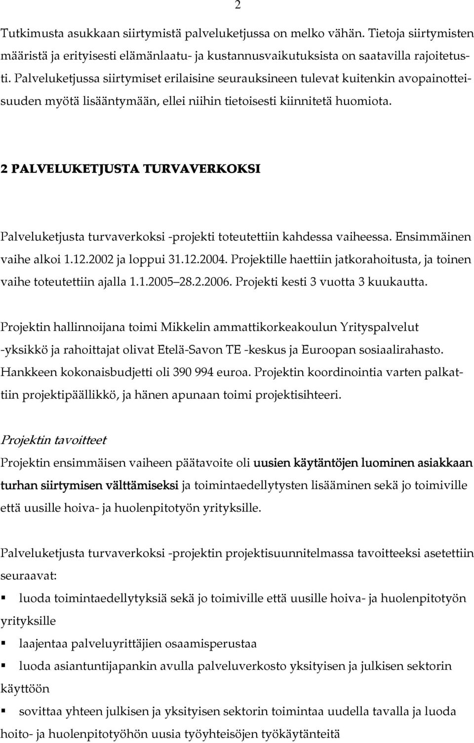 2 PALVELUKETJUSTA TURVAVERKOKSI Palveluketjusta turvaverkoksi -projekti toteutettiin kahdessa vaiheessa. Ensimmäinen vaihe alkoi 1.12.2002 ja loppui 31.12.2004.