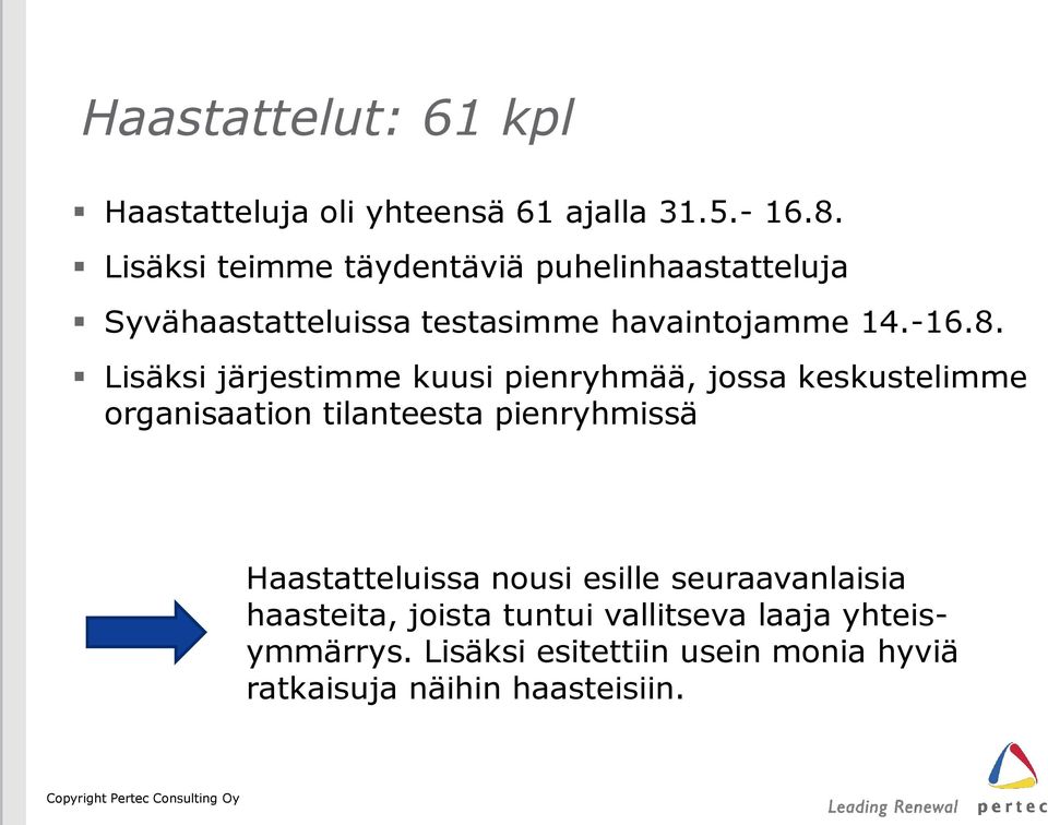 Lisäksi järjestimme kuusi pienryhmää, jossa keskustelimme organisaation tilanteesta pienryhmissä