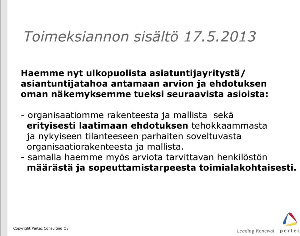 näkemyksemme tueksi seuraavista asioista: - organisaatiomme rakenteesta ja mallista sekä erityisesti laatimaan