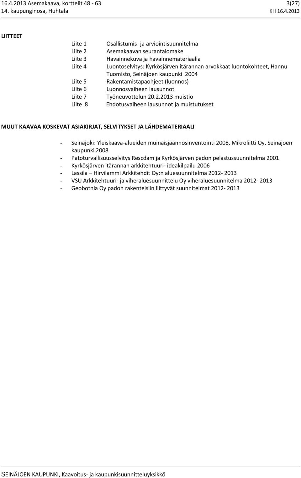 04 Rakentamistapaohjeet (luonnos) Luonnosvaiheen lausunnot Työneuvottelun 20