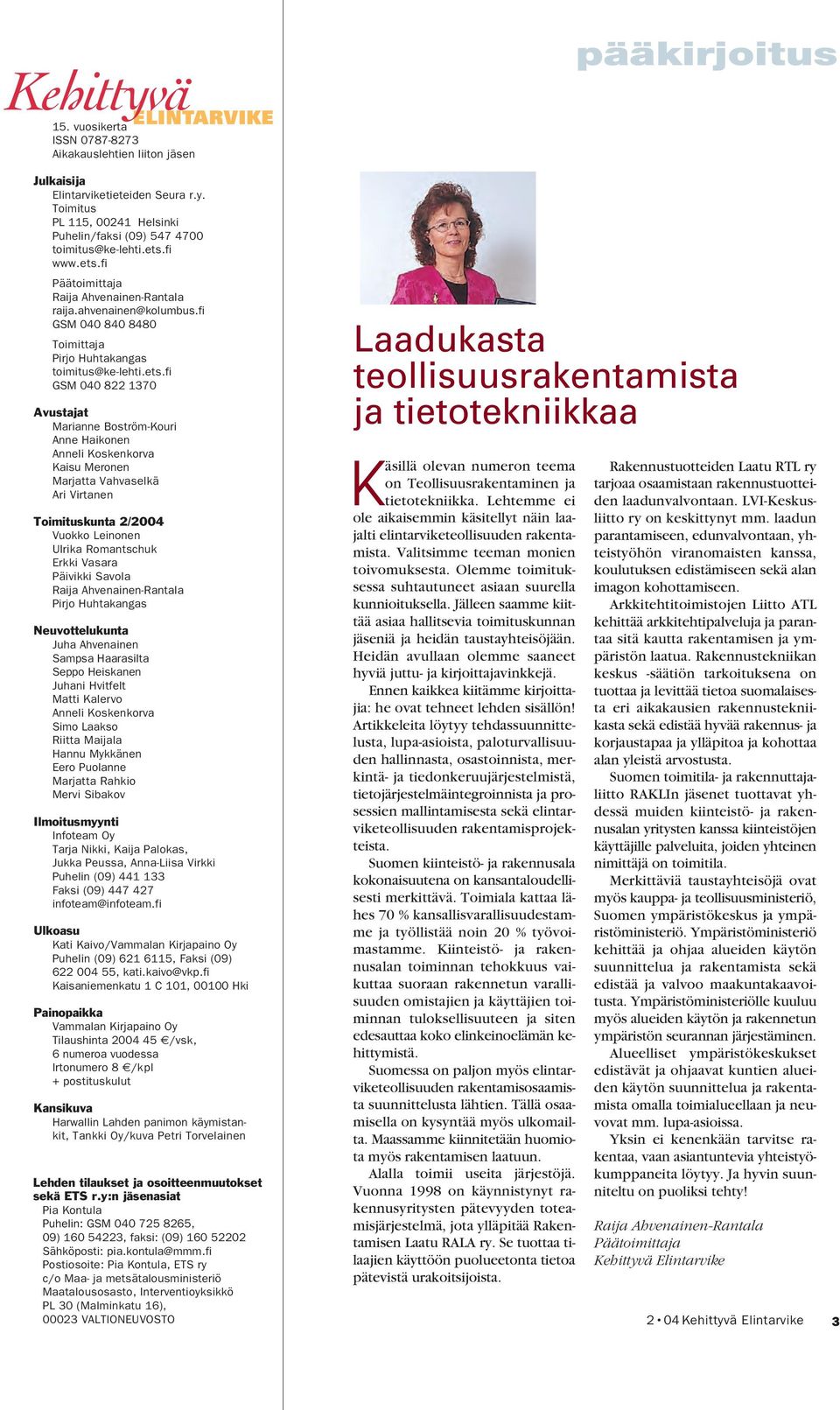 fi Päätoimittaja Raija Ahvenainen-Rantala raija.ahvenainen@kolumbus.fi GSM 040 840 8480 Toimittaja Pirjo Huhtakangas toimitus@ke-lehti.ets.