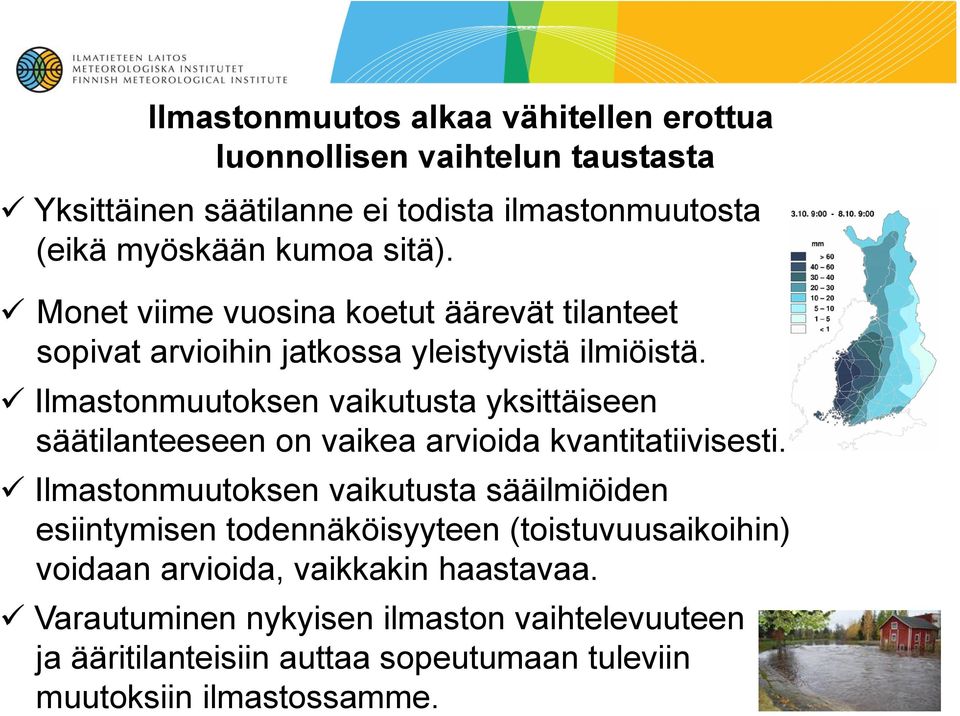 Ilmastonmuutoksen vaikutusta yksittäiseen säätilanteeseen on vaikea arvioida kvantitatiivisesti.