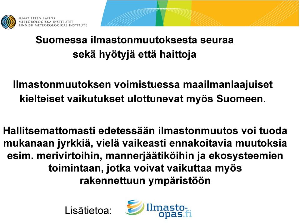 Hallitsemattomasti edetessään ilmastonmuutos voi tuoda mukanaan jyrkkiä, vielä vaikeasti ennakoitavia