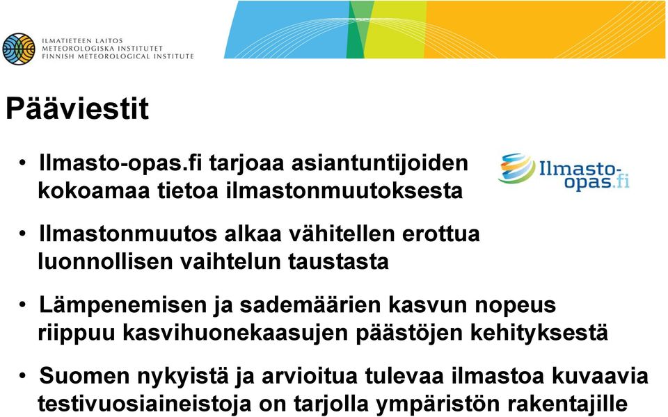 vähitellen erottua luonnollisen vaihtelun taustasta Lämpenemisen ja sademäärien kasvun