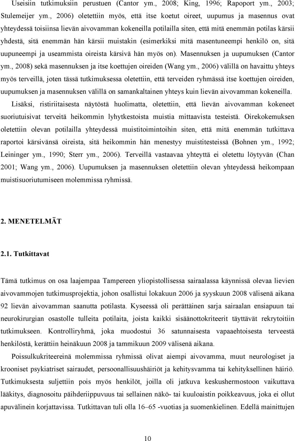 hän kärsii muistakin (esimerkiksi mitä masentuneempi henkilö on, sitä uupuneempi ja useammista oireista kärsivä hän myös on). Masennuksen ja uupumuksen (Cantor ym.