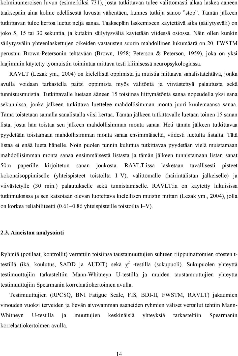 Näin ollen kunkin säilytysvälin yhteenlaskettujen oikeiden vastausten suurin mahdollinen lukumäärä on 20.