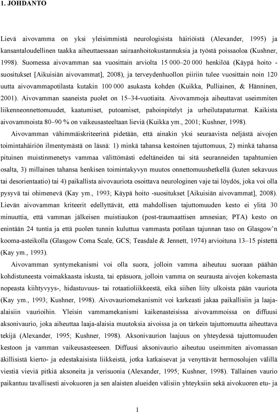 aivovammapotilasta kutakin 100 000 asukasta kohden (Kuikka, Pulliainen, & Hänninen, 2001). Aivovamman saaneista puolet on 15 34-vuotiaita.