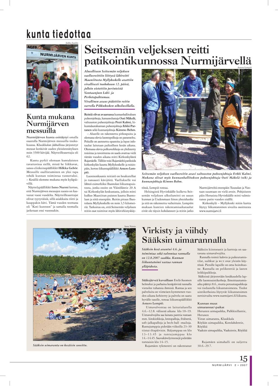 Antero Lempiö Kunta mukana Nurmijärven messuilla Nurmijärven kunta esittäytyi omalla osastolla Nurmijärven messuilla toukokuussa.