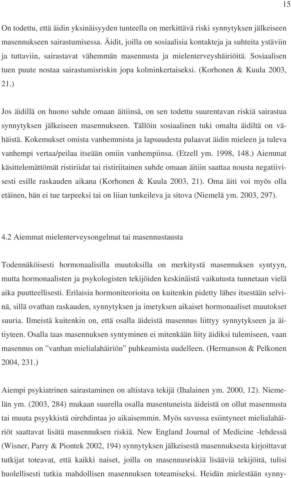 Sosiaalisen tuen puute nostaa sairastumisriskin jopa kolminkertaiseksi. (Korhonen & Kuula 2003, 21.