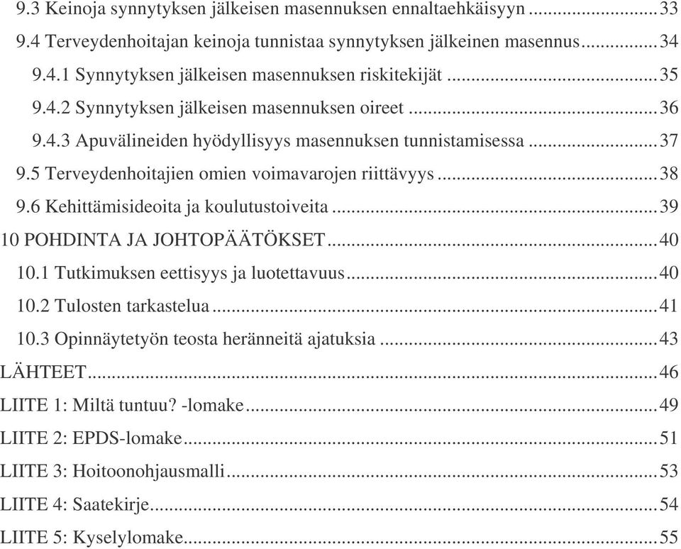 6 Kehittämisideoita ja koulutustoiveita...39 10 POHDINTA JA JOHTOPÄÄTÖKSET...40 10.1 Tutkimuksen eettisyys ja luotettavuus...40 10.2 Tulosten tarkastelua...41 10.