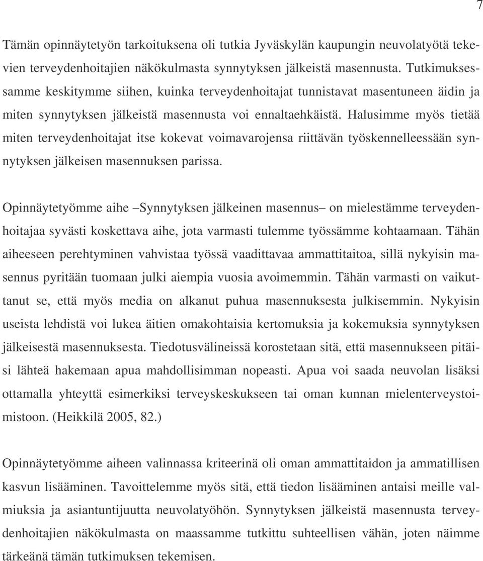 Halusimme myös tietää miten terveydenhoitajat itse kokevat voimavarojensa riittävän työskennelleessään synnytyksen jälkeisen masennuksen parissa.