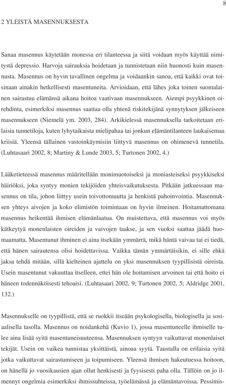 Arvioidaan, että lähes joka toinen suomalainen sairastuu elämänsä aikana hoitoa vaativaan masennukseen.