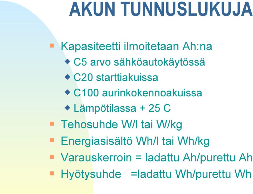 Lämpötilassa + 25 C Tehosuhde W/l tai W/kg Energiasisältö Wh/l