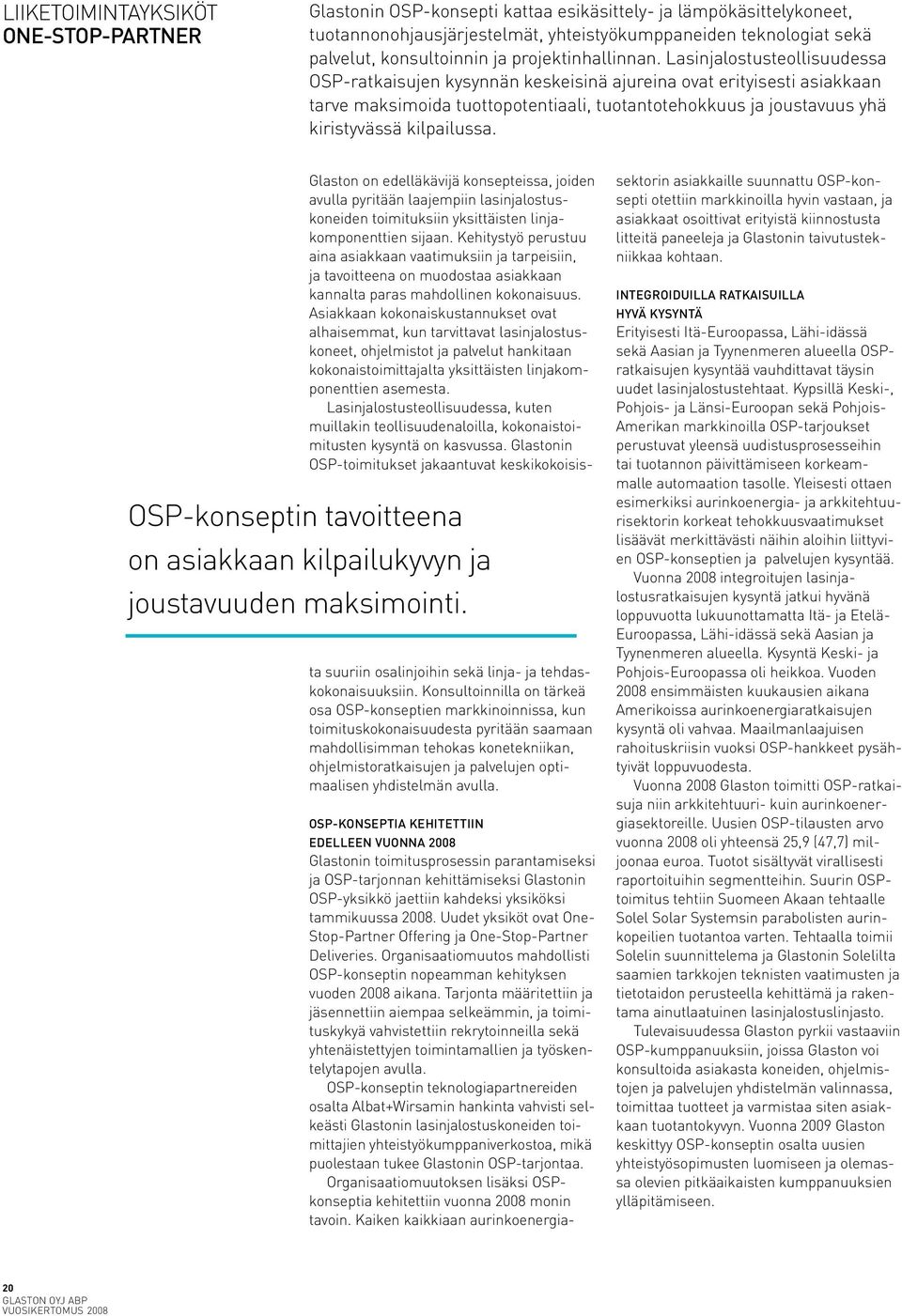 Lasinjalostusteollisuudessa OSP-ratkaisujen kysynnän keskeisinä ajureina ovat erityisesti asiakkaan tarve maksimoida tuottopotentiaali, tuotantotehokkuus ja joustavuus yhä kiristyvässä kilpailussa.