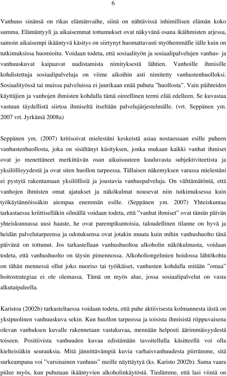 Voidaan todeta, että sosiaalityön ja sosiaalipalvelujen vanhus- ja vanhuuskuvat kaipaavat uudistamista nimityksestä lähtien.