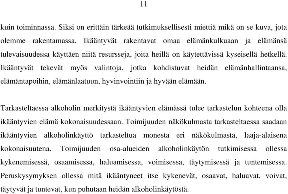 Ikääntyvät tekevät myös valintoja, jotka kohdistuvat heidän elämänhallintaansa, elämäntapoihin, elämänlaatuun, hyvinvointiin ja hyvään elämään.