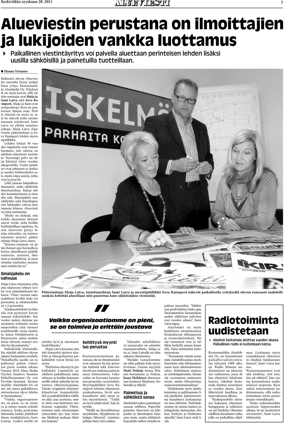 tuotteillaan.! Hannu Virtanen Kädessäsi olevan Alueviestin taustalta löytyy paikallinen yritys, Kustannusliike Aluelehdet Oy.