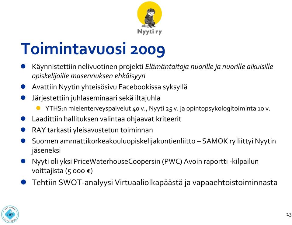 Laadittiin hallituksen valintaa ohjaavat kriteerit RAY tarkasti yleisavustetun toiminnan Suomen ammattikorkeakouluopiskelijakuntienliitto SAMOK ry liittyi Nyytin